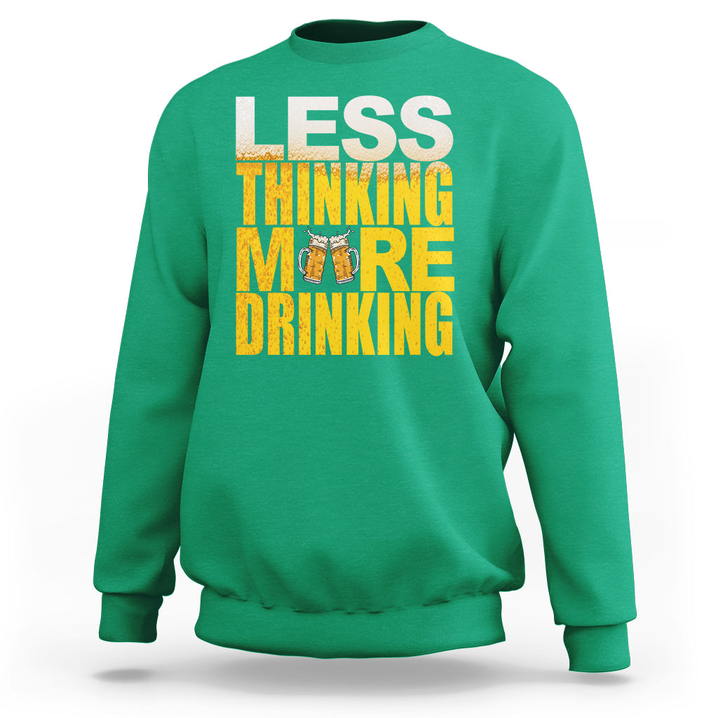 Funny Beer Lover Sweatshirt Less Thinking More Drinking Alcoholic - Wonder Print Shop