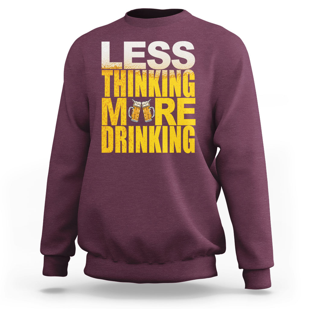 Funny Beer Lover Sweatshirt Less Thinking More Drinking Alcoholic - Wonder Print Shop
