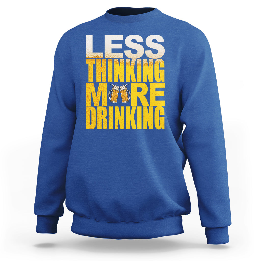 Funny Beer Lover Sweatshirt Less Thinking More Drinking Alcoholic - Wonder Print Shop