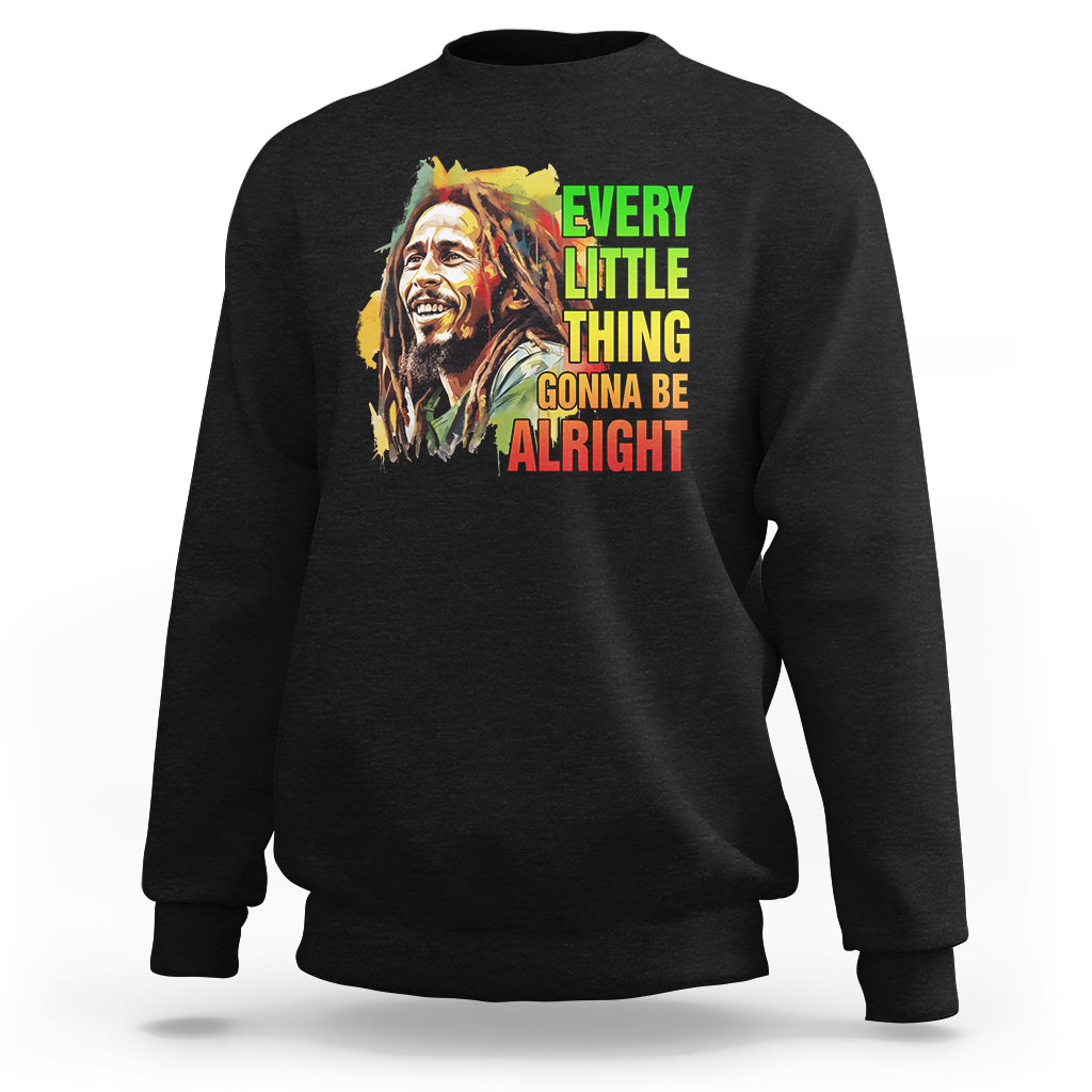 Legend Bob Sweatshirt Every Little Thing Gonna Be Alright Inspiration - Wonder Print Shop
