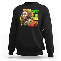 Legend Bob Sweatshirt Every Little Thing Gonna Be Alright Inspiration - Wonder Print Shop