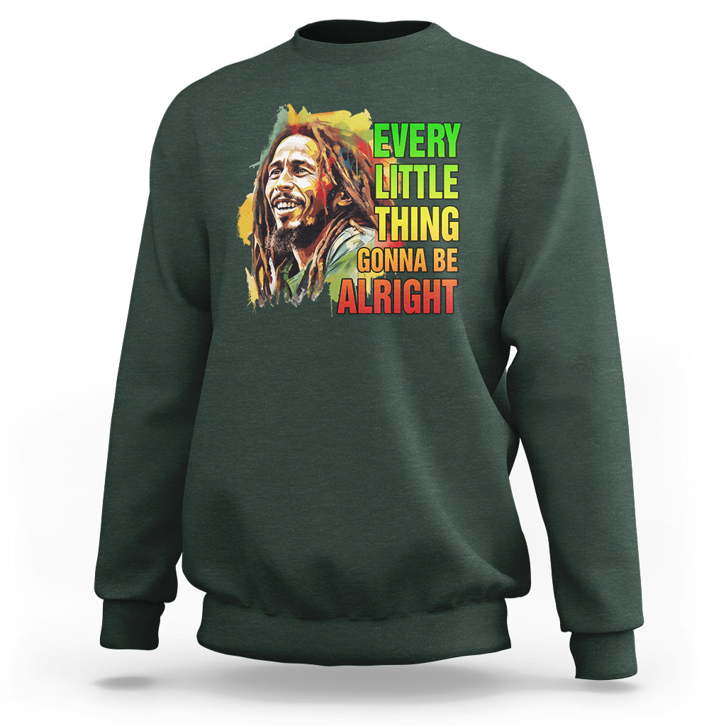 Legend Bob Sweatshirt Every Little Thing Gonna Be Alright Inspiration - Wonder Print Shop