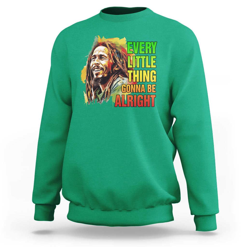 Legend Bob Sweatshirt Every Little Thing Gonna Be Alright Inspiration - Wonder Print Shop