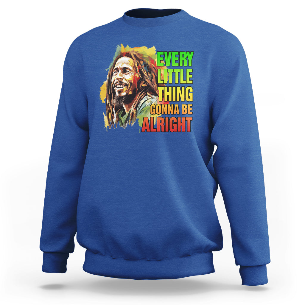 Legend Bob Sweatshirt Every Little Thing Gonna Be Alright Inspiration - Wonder Print Shop