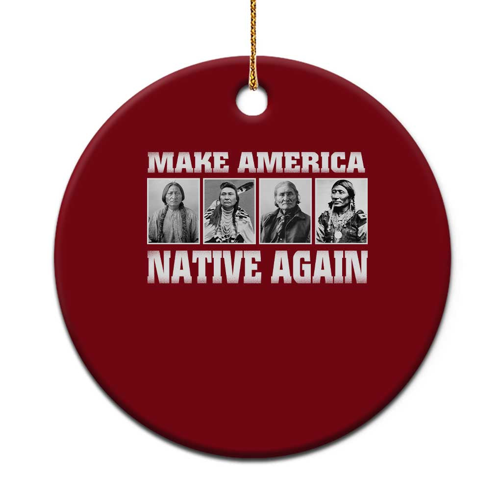 Make America Native Again Ceramic Ornament Native American Indians Indigenous - Wonder Print Shop