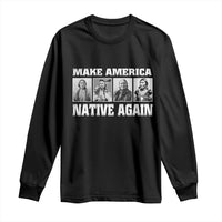 Make America Native Again Long Sleeve Shirt Native American Indians Indigenous