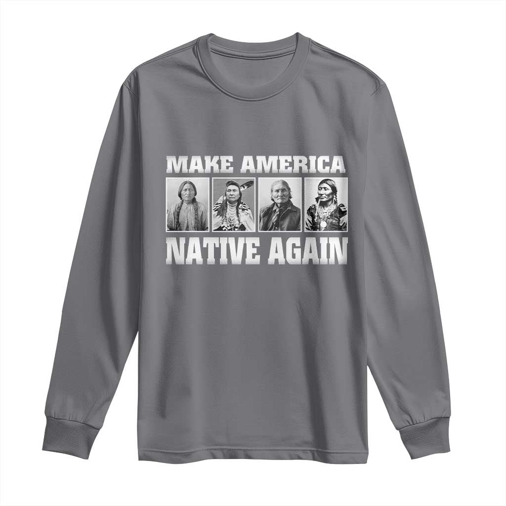 Make America Native Again Long Sleeve Shirt Native American Indians Indigenous