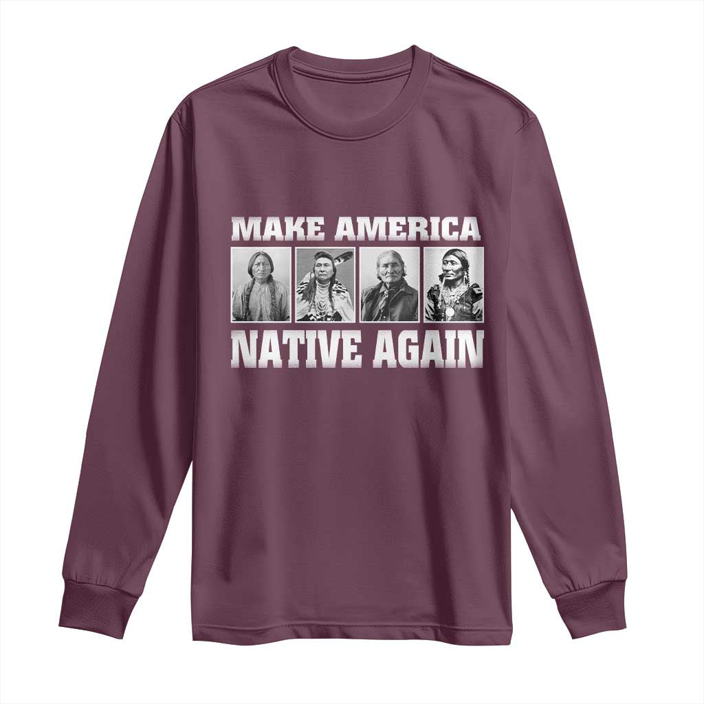 Make America Native Again Long Sleeve Shirt Native American Indians Indigenous