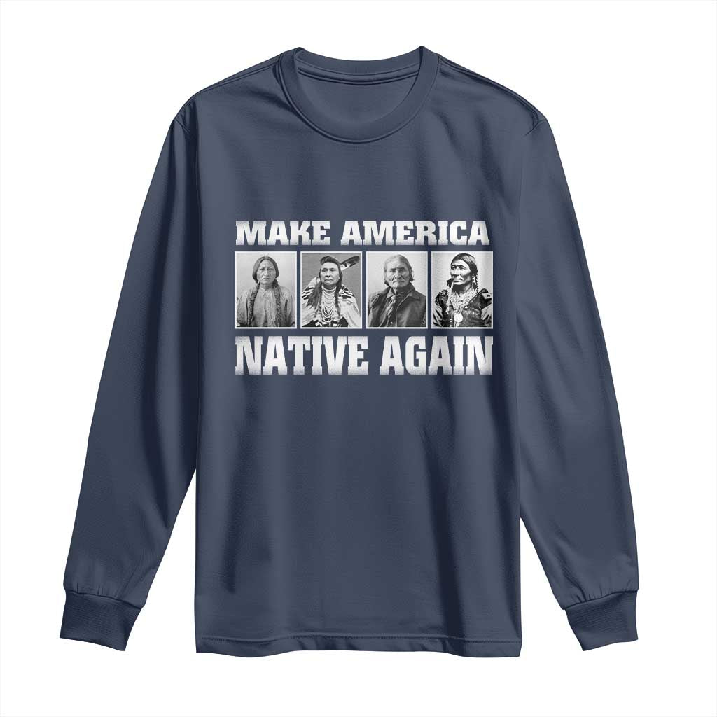 Make America Native Again Long Sleeve Shirt Native American Indians Indigenous