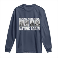 Make America Native Again Long Sleeve Shirt Native American Indians Indigenous