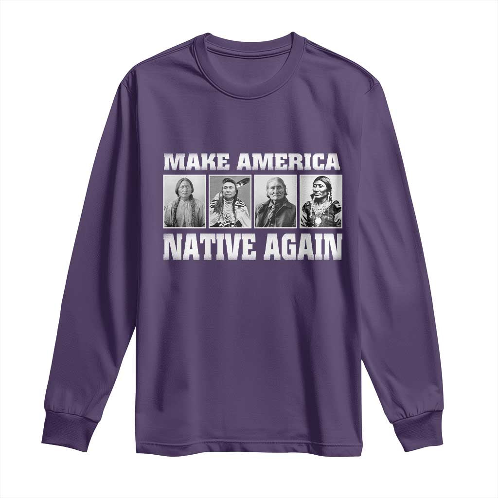 Make America Native Again Long Sleeve Shirt Native American Indians Indigenous