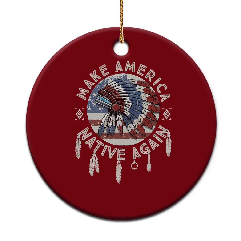 Make America Native Again Ceramic Ornament Indigenous Peoples Pride USA Flag - Wonder Print Shop