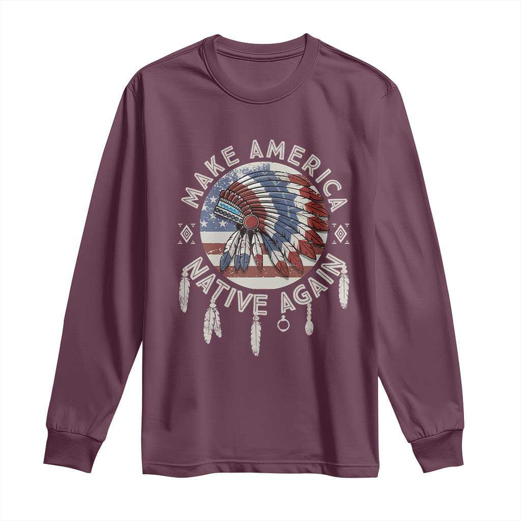 Make America Native Again Long Sleeve Shirt Indigenous Peoples Pride USA Flag