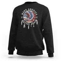 Make America Native Again Sweatshirt Indigenous Peoples Pride USA Flag