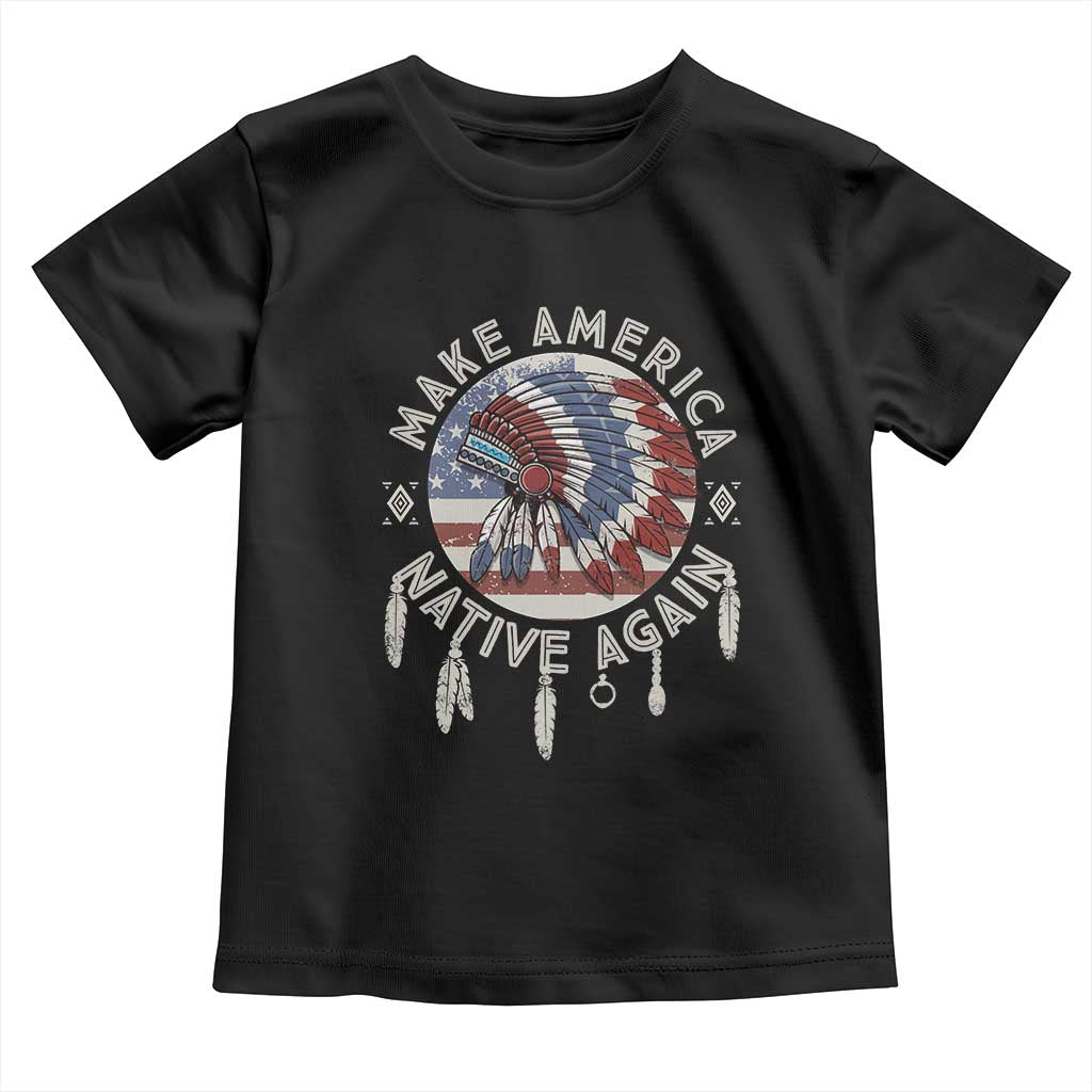 Make America Native Again Toddler T Shirt Indigenous Peoples Pride USA Flag
