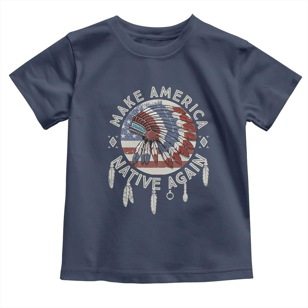 Make America Native Again Toddler T Shirt Indigenous Peoples Pride USA Flag