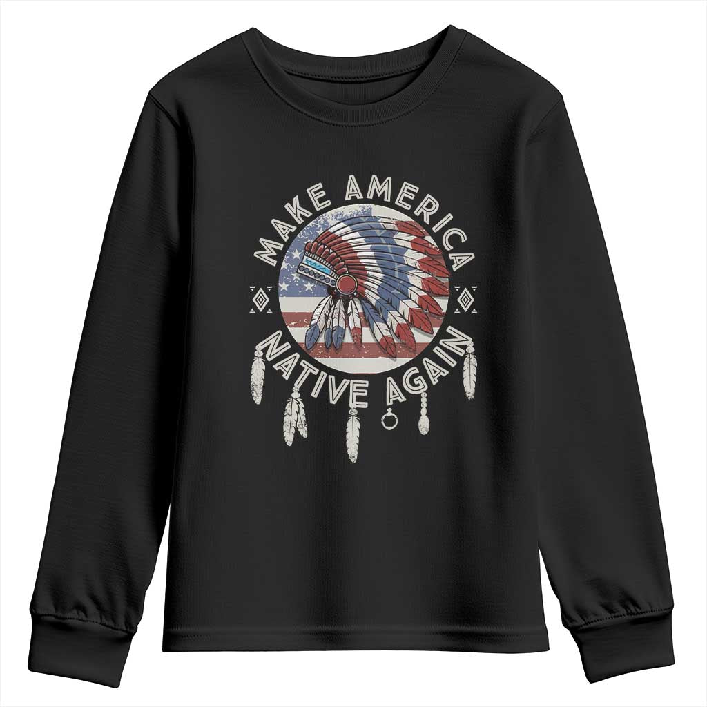 Make America Native Again Youth Sweatshirt Indigenous Peoples Pride USA Flag
