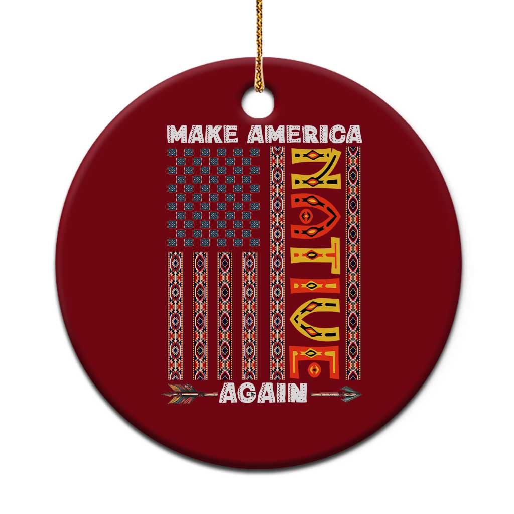 Make America Native Again Ceramic Ornament Indigenous Pride Cultural Heritage USA Flag - Wonder Print Shop