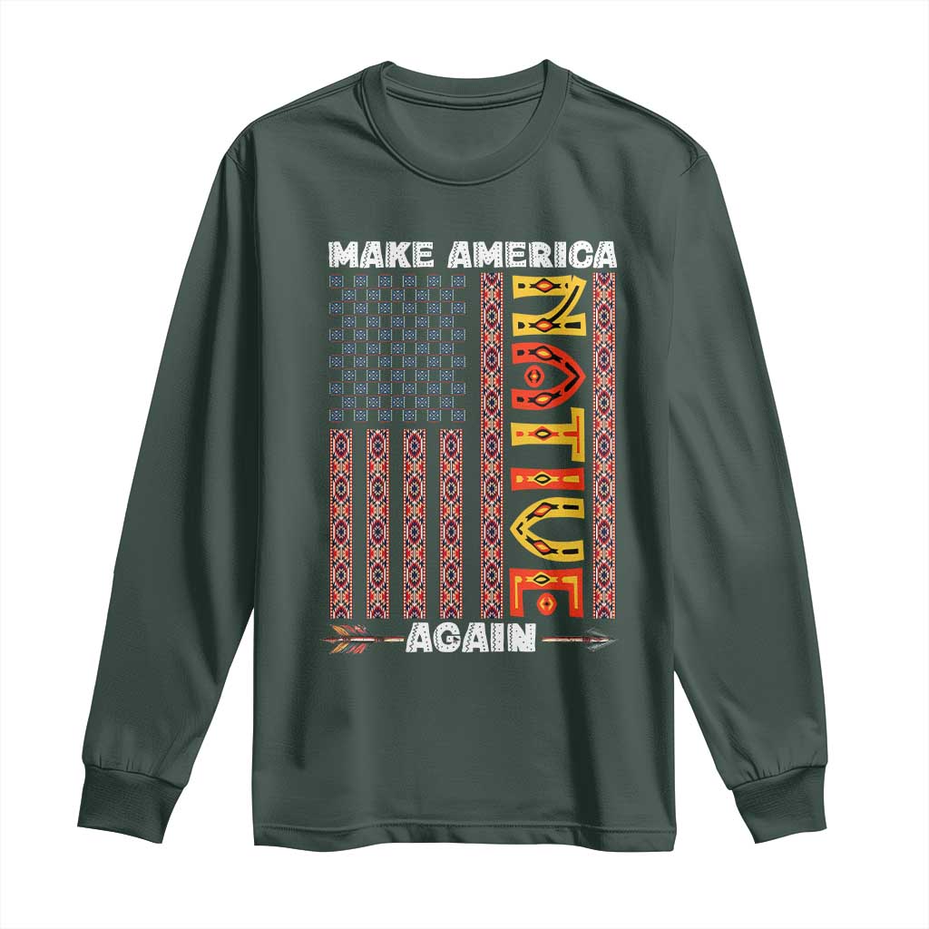 Make America Native Again Long Sleeve Shirt Indigenous Pride Cultural Heritage USA Flag