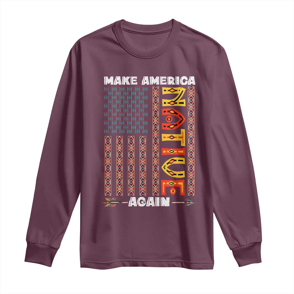 Make America Native Again Long Sleeve Shirt Indigenous Pride Cultural Heritage USA Flag