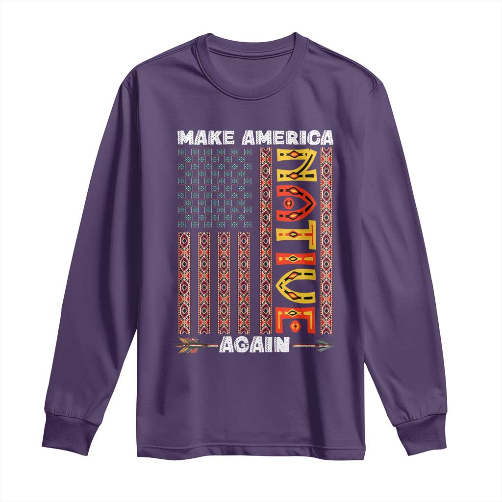 Make America Native Again Long Sleeve Shirt Indigenous Pride Cultural Heritage USA Flag