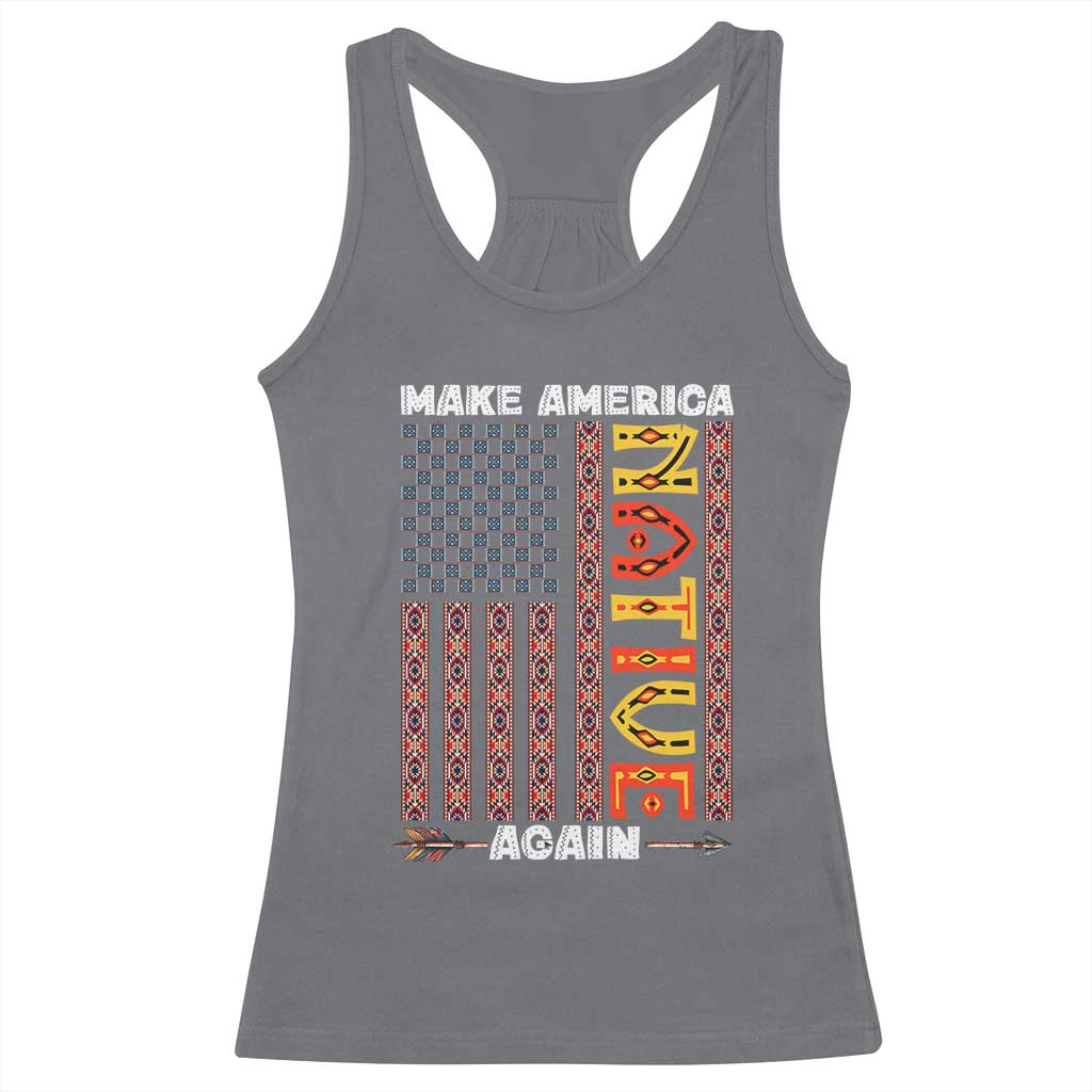 Make America Native Again Racerback Tank Top Indigenous Pride Cultural Heritage USA Flag