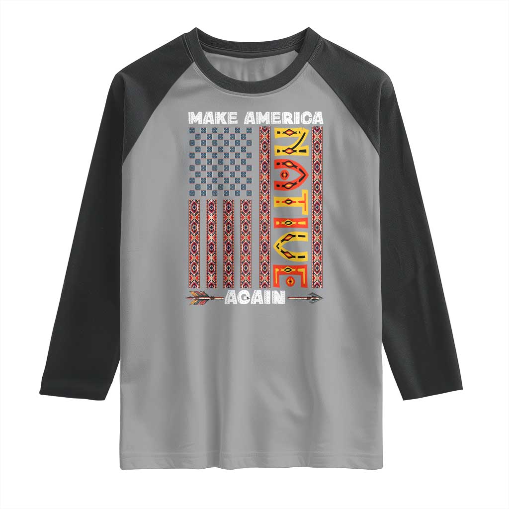 Make America Native Again Raglan Shirt Indigenous Pride Cultural Heritage USA Flag