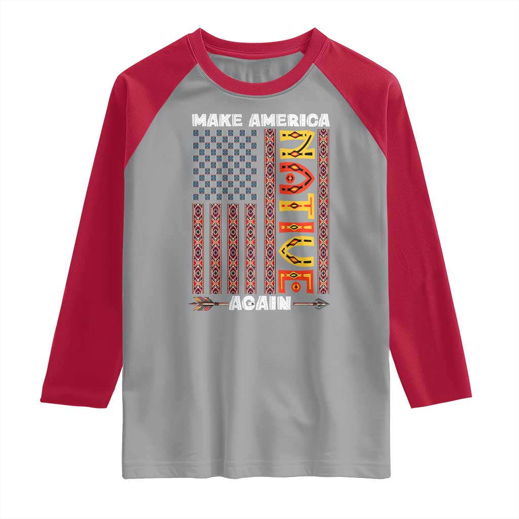 Make America Native Again Raglan Shirt Indigenous Pride Cultural Heritage USA Flag