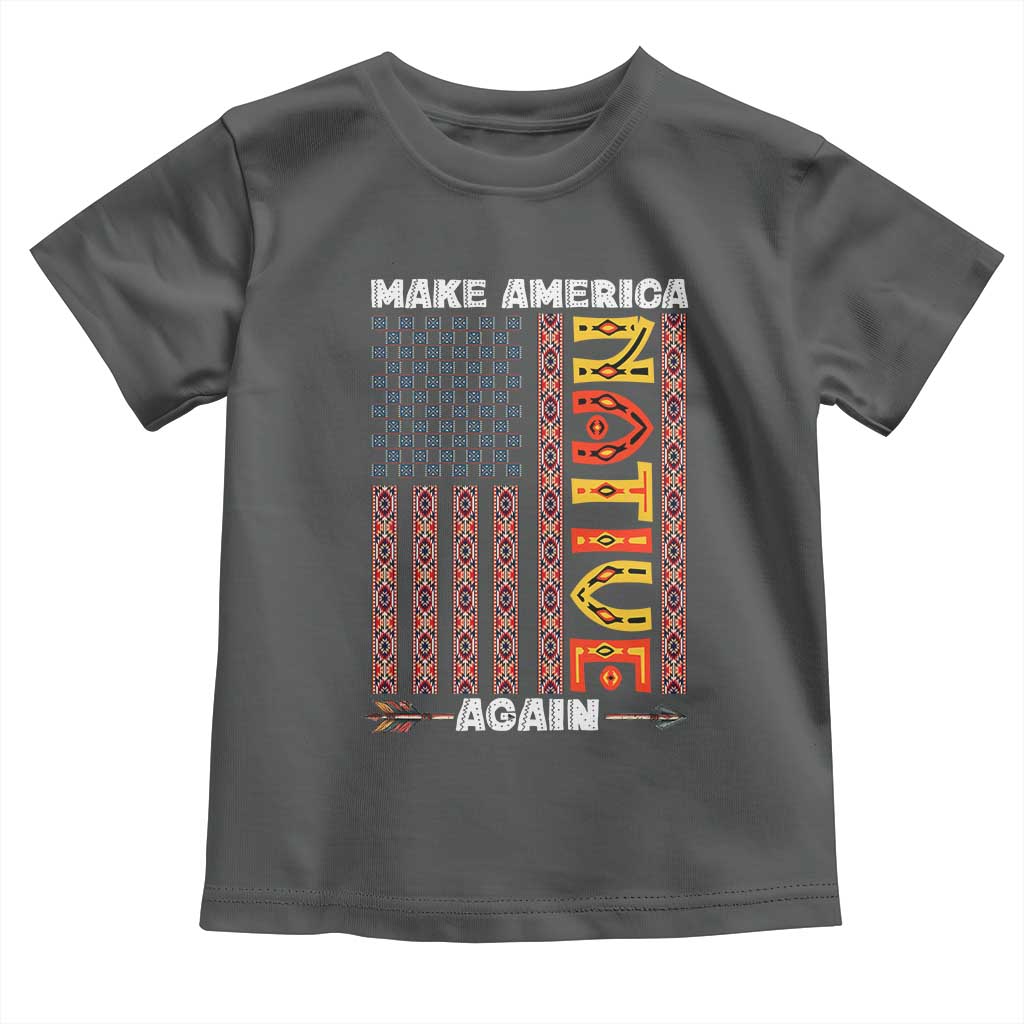 Make America Native Again Toddler T Shirt Indigenous Pride Cultural Heritage USA Flag