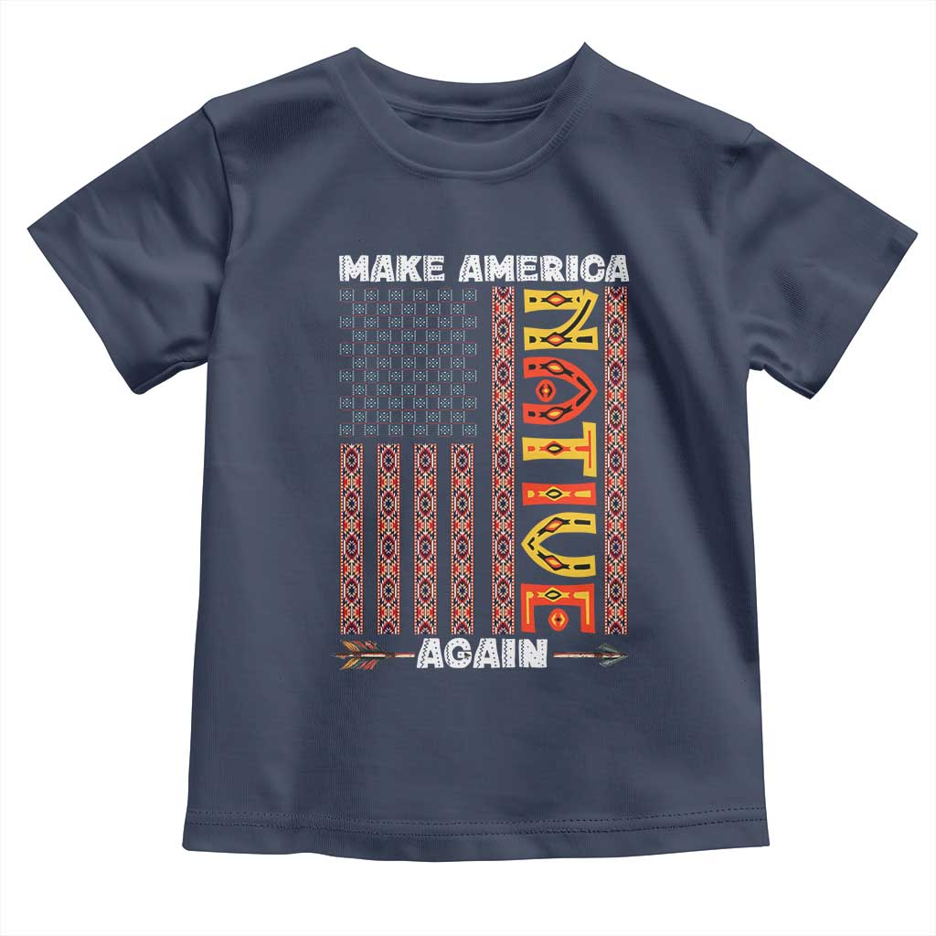 Make America Native Again Toddler T Shirt Indigenous Pride Cultural Heritage USA Flag