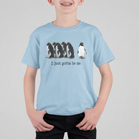 Penguin Meme T Shirt For Kid I Just Gotta Be Me Funny Penguin Meme Trending - Wonder Print Shop