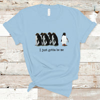 Penguin Meme T Shirt I Just Gotta Be Me Funny Penguin Meme Trending - Wonder Print Shop