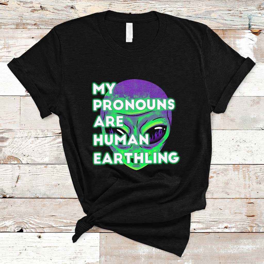 Funny Alien T Shirt Funny Weird Alien Pronouns My Prounouns Are Human Earthling - Wonder Print Shop
