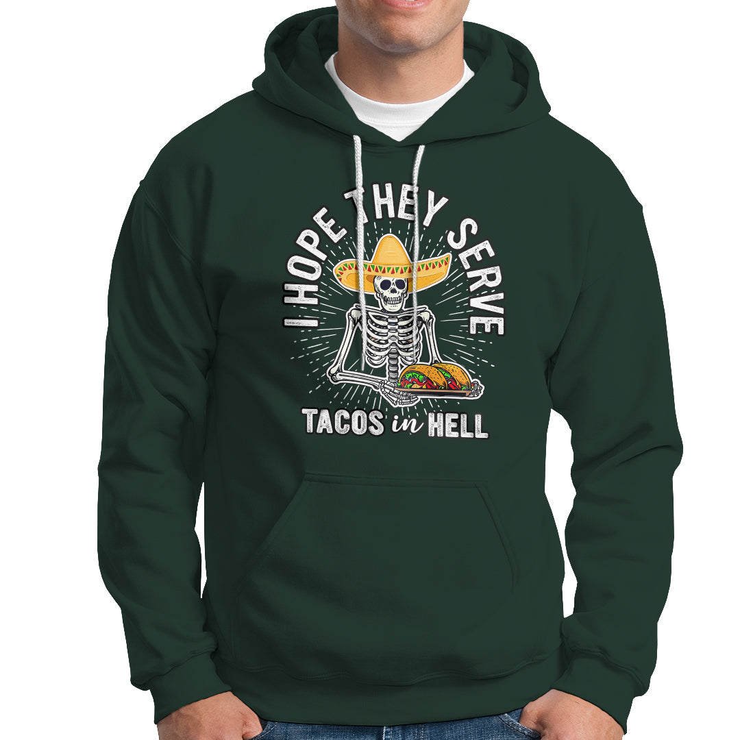 Taco Lover Hoodie Funny Taco Lover Skeleton I Hope They Serve Tacos In Hell - Wonder Print Shop