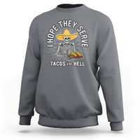 Taco Lover Sweatshirt Funny Taco Lover Skeleton I Hope They Serve Tacos In Hell - Wonder Print Shop