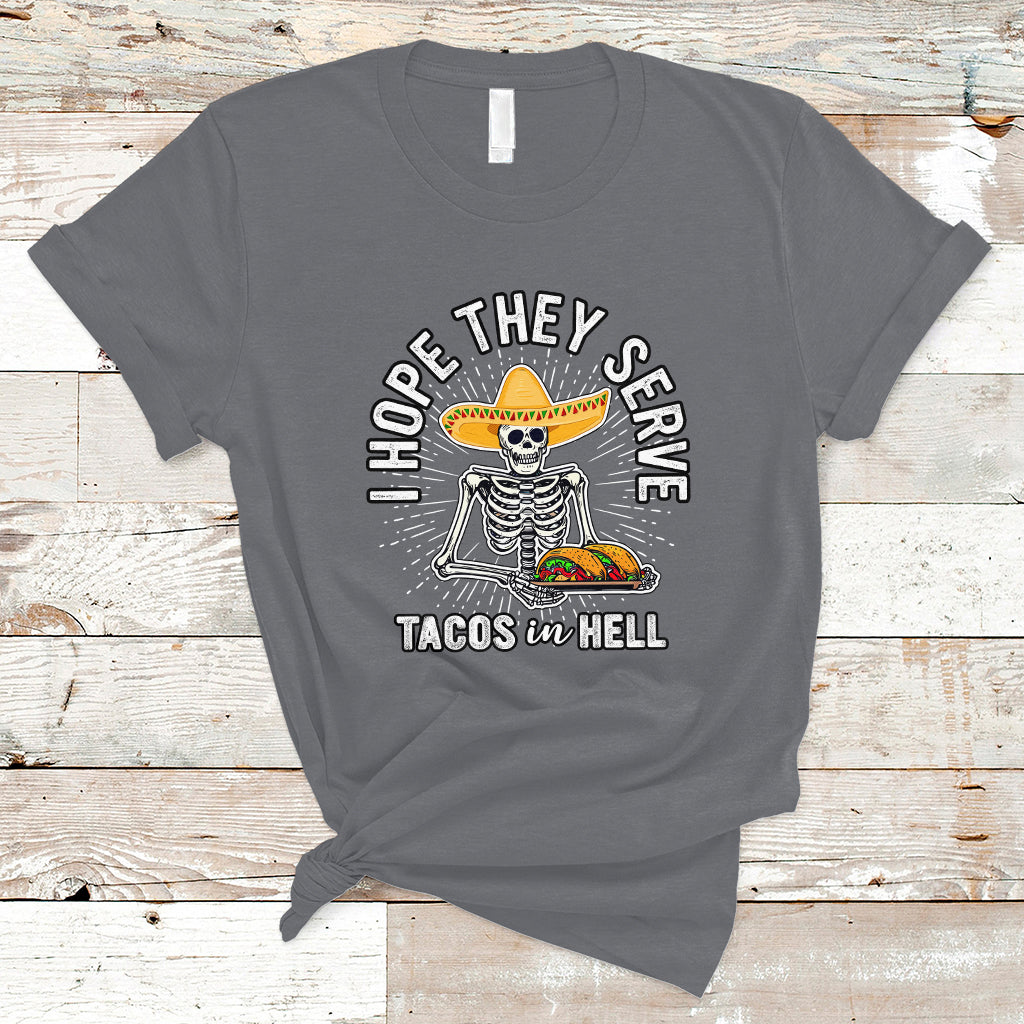 Taco Lover T Shirt Funny Taco Lover Skeleton I Hope They Serve Tacos In Hell - Wonder Print Shop