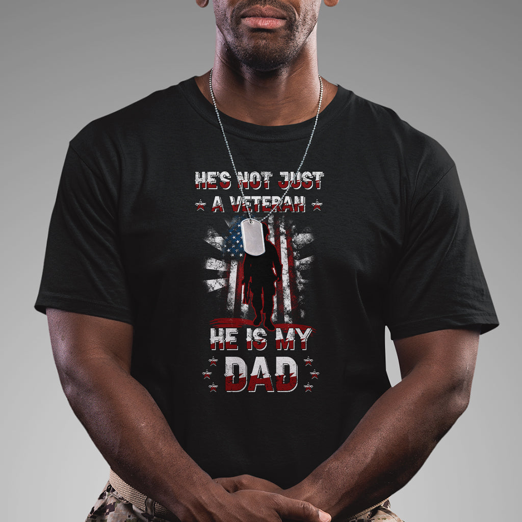 He Is Not Just A Veteran He Is My Dad My Hero Veteran Dad T Shirt - Wonder Print Shop