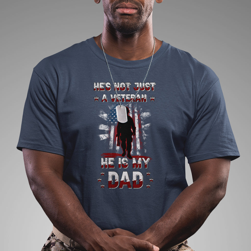 He Is Not Just A Veteran He Is My Dad My Hero Veteran Dad T Shirt - Wonder Print Shop