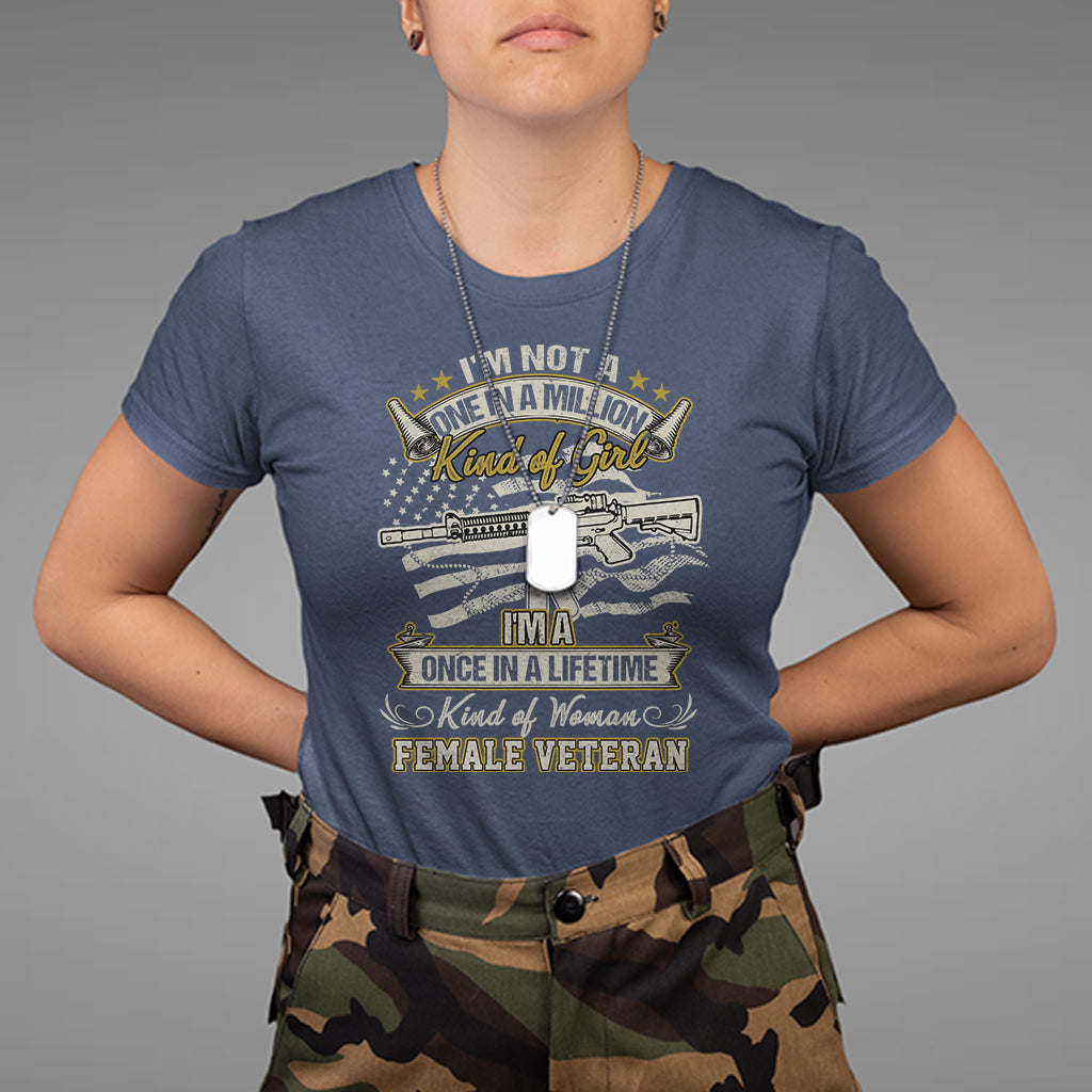 Proud Women I'm A Once In A Lifetime Kind Of Woman Female Veteran T-Shirt, Women Veteran Shirt, Women Military Shirt, Patriotic Shirt T Shirt - Wonder Print Shop