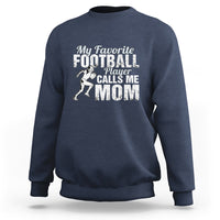Football Mom Sweatshirt My Favorite Football Player Calls Me Mom - Wonder Print Shop