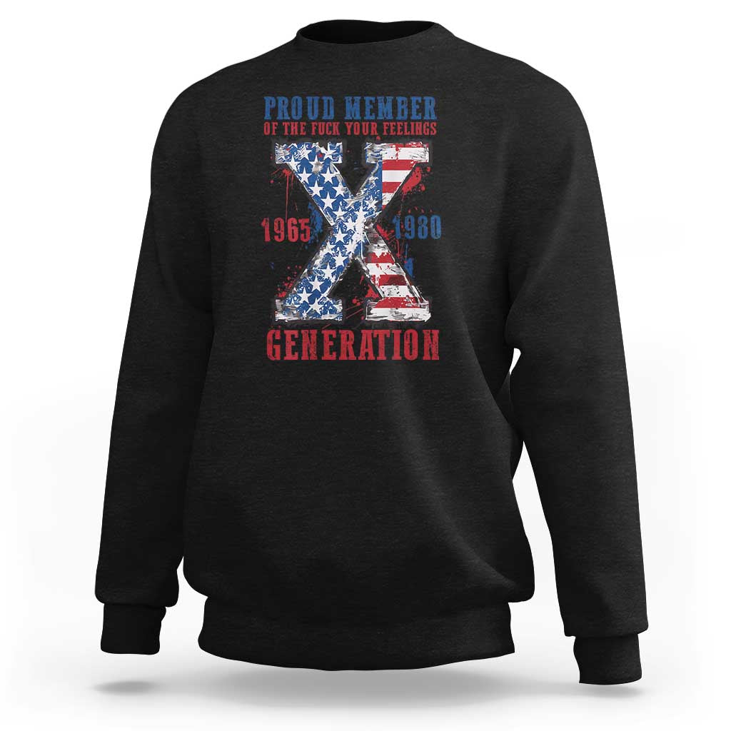 X Generation Sweatshirt Proud Member Of The F Your Feelings Gen X 1965 1981 American Flag - Wonder Print Shop