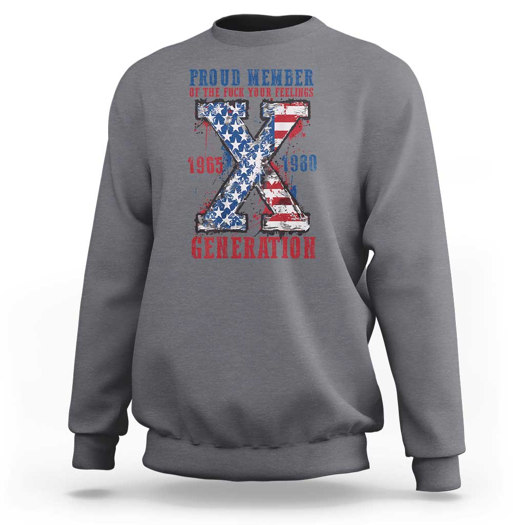 X Generation Sweatshirt Proud Member Of The F Your Feelings Gen X 1965 1981 American Flag - Wonder Print Shop