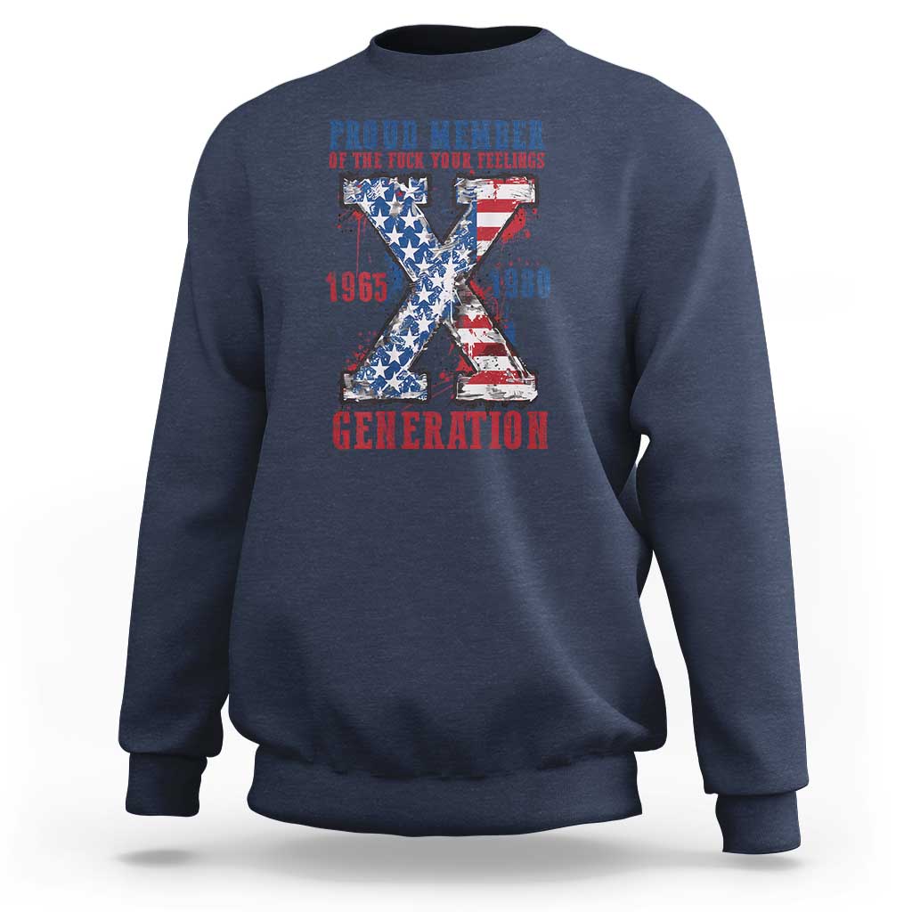 X Generation Sweatshirt Proud Member Of The F Your Feelings Gen X 1965 1981 American Flag - Wonder Print Shop