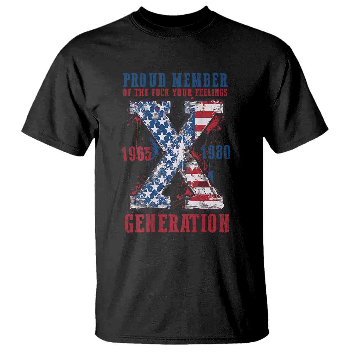 X Generation T Shirt Proud Member Of The F Your Feelings Gen X 1965 1981 American Flag - Wonder Print Shop