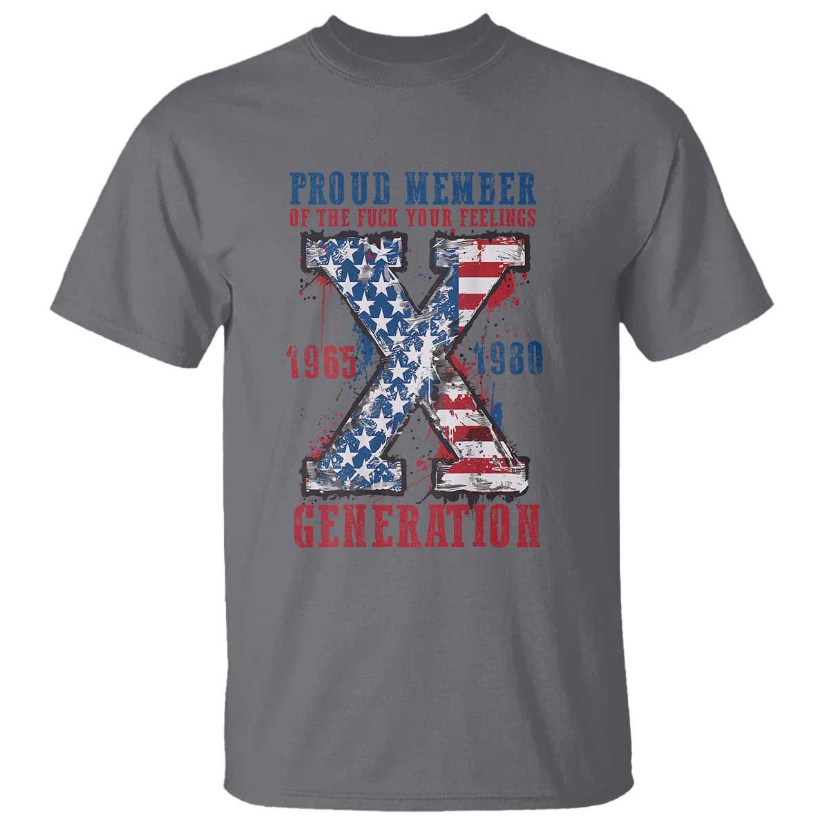 X Generation T Shirt Proud Member Of The F Your Feelings Gen X 1965 1981 American Flag - Wonder Print Shop