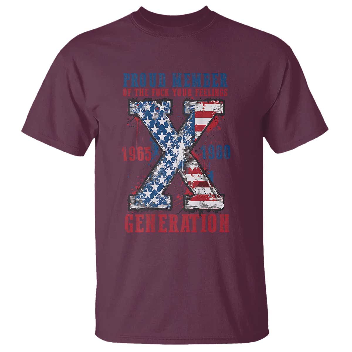 X Generation T Shirt Proud Member Of The F Your Feelings Gen X 1965 1981 American Flag - Wonder Print Shop
