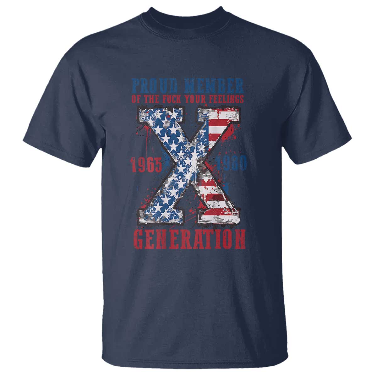 X Generation T Shirt Proud Member Of The F Your Feelings Gen X 1965 1981 American Flag - Wonder Print Shop