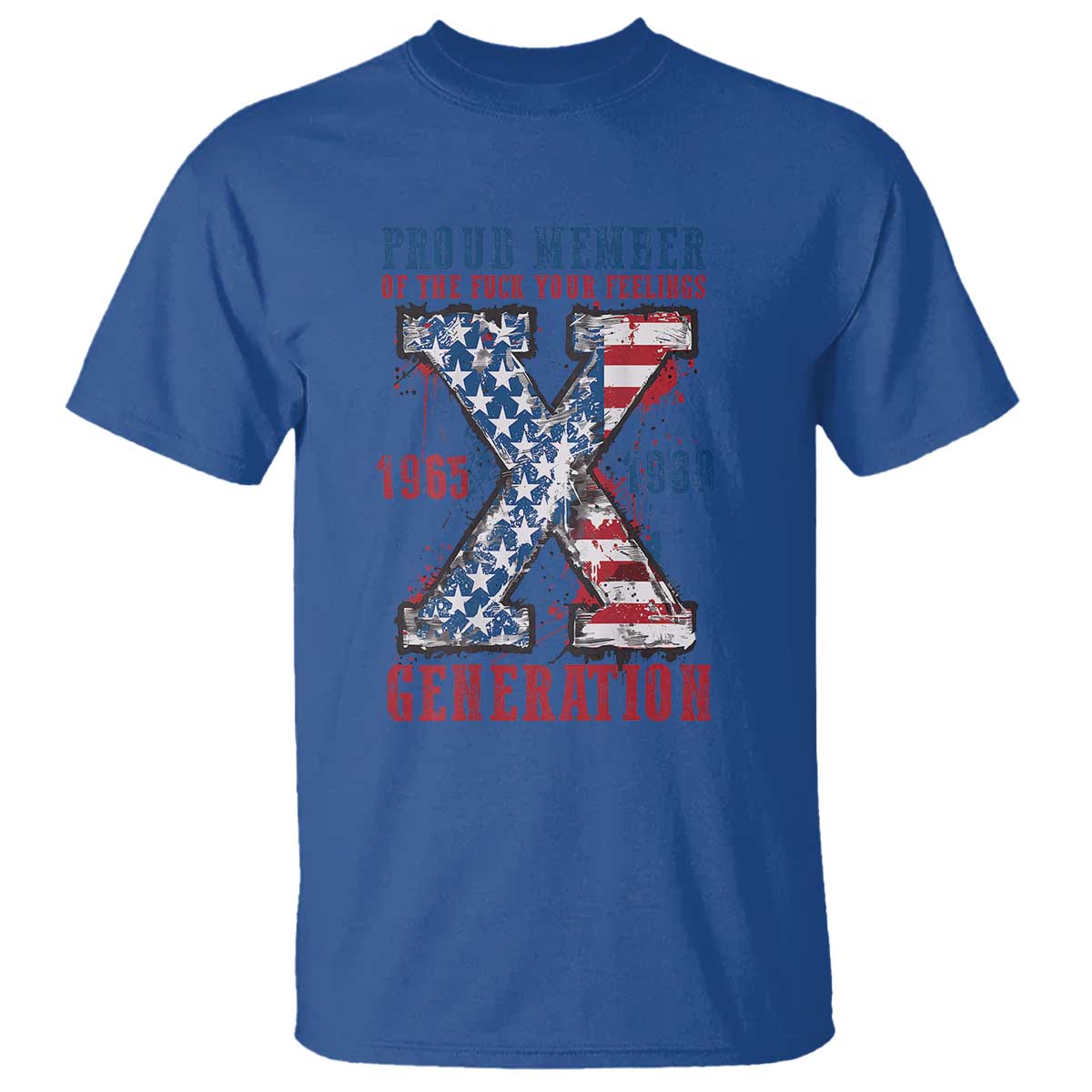 X Generation T Shirt Proud Member Of The F Your Feelings Gen X 1965 1981 American Flag - Wonder Print Shop