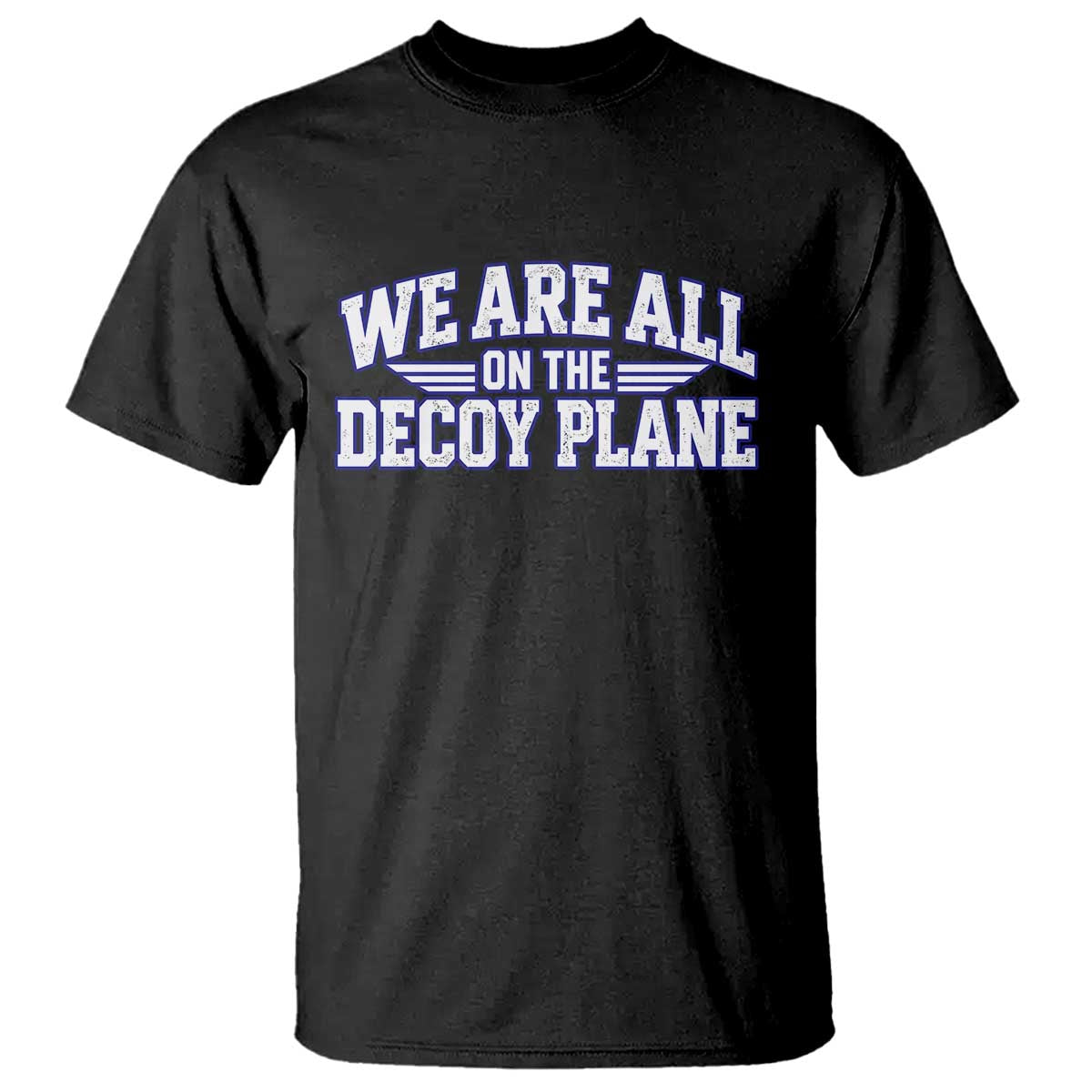 We Are All On The Decoy Plane Theories Aviator Wings Blue T Shirt Funny Satirical Meme Conspiracy Commentary