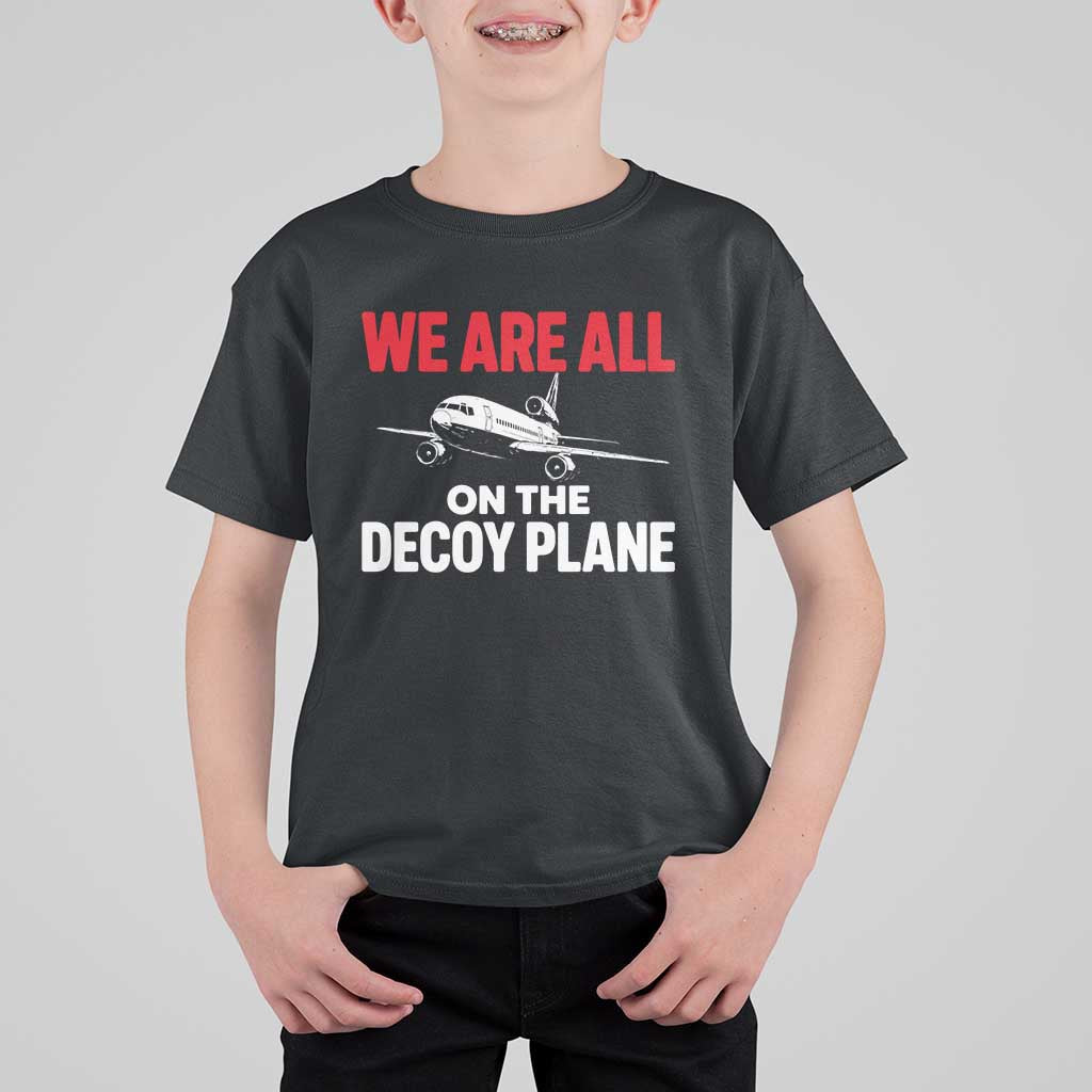 We Are All On The Decoy Plane Theories Trijet Aircraft Graphic T Shirt For Kid Funny Satirical Meme Conspiracy Commentary